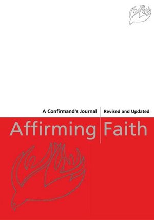 Affirming Faith: A Confirmand's Journal Affirming Faith: A Confirmand's Journal