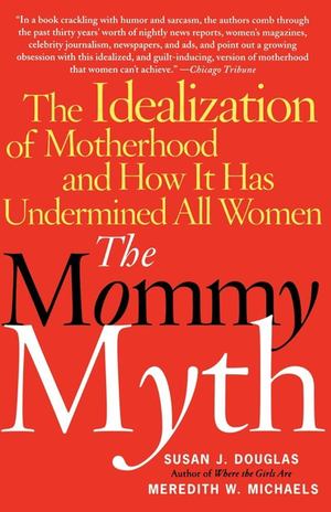 Mommy Myth, The Mommy Myth, The