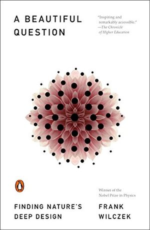 Beautiful Question: Finding Nature's Deep Design, A Beautiful Question: Finding Nature's Deep Design, A