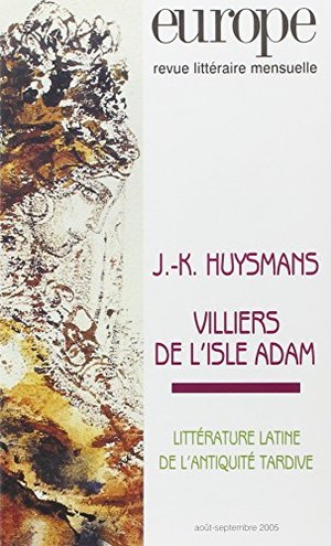 Europe, N° 916-917, Août-Sep : J-K Huysmans, Villiers de l'Isle Adam Europe, N° 916-917, Août-Sep : J-K Huysmans, Villiers de l'Isle Adam