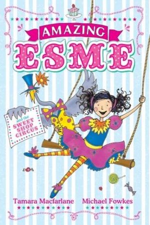 Amazing Esme and the Sweetshop Circus Amazing Esme and the Sweetshop Circus