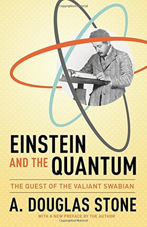 Einstein and the Quantum: The Quest of the Valiant Swabian Einstein and the Quantum: The Quest of the Valiant Swabian