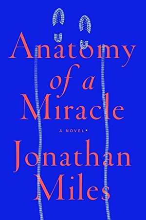 Anatomy of a Miracle: A Novel* Anatomy of a Miracle: A Novel*