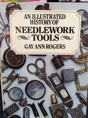 Illustrated History of Needlework Tools, An Illustrated History of Needlework Tools, An