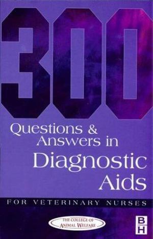 *300 Questions and Answers in Diagnostic Aids for Veterinary Nurses *300 Questions and Answers in Diagnostic Aids for Veterinary Nurses