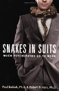 Snakes In Suits: When Psychopaths Go to Work Snakes In Suits: When Psychopaths Go to Work