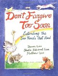 Don't Forgive Too Soon: Extending the Two Hands That Heal Don't Forgive Too Soon: Extending the Two Hands That Heal