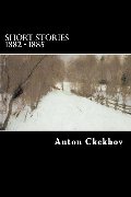 Short Stories 1882 - 1885 (The Complete Short Stories of Anton Chekhov) Short Stories 1882 - 1885 (The Complete Short Stories of Anton Chekhov)