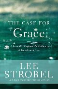 Case for Grace: A Journalist Explores the Evidence of Transformed Lives, The Case for Grace: A Journalist Explores the Evidence of Transformed Lives, The