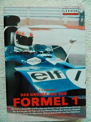 Das große ABC der Formel 1. Die Fahrer, Rennställe und Strecken der Formel 1 von den Anfängen bis heute Das große ABC der Formel 1. Die Fahrer, Rennställe und Strecken der Formel 1 von den Anfängen bis heute