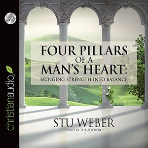 Four Pillars of a Man's Heart: Bringing Strength Into Balance Four Pillars of a Man's Heart: Bringing Strength Into Balance