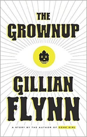 Grownup: A Story by the Author of Gone Girl, The Grownup: A Story by the Author of Gone Girl, The