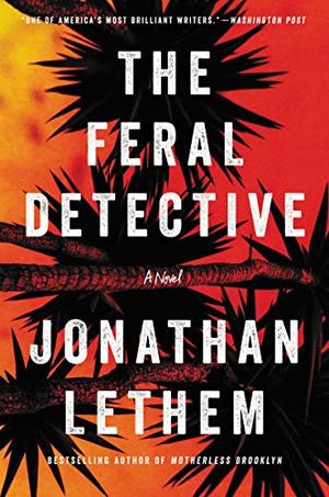 Feral Detective: A Novel, The Feral Detective: A Novel, The