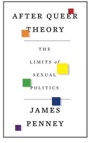 After Queer Theory: The Limits of Sexual Politics After Queer Theory: The Limits of Sexual Politics
