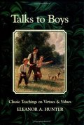 Talks to Boys: Classic Teaching on Virtues and Values Talks to Boys: Classic Teaching on Virtues and Values