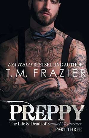 Preppy: The Life and Death of Samuel Clearwater, Part Three (King Series Book 7) Preppy: The Life and Death of Samuel Clearwater, Part Three (King Series Book 7)