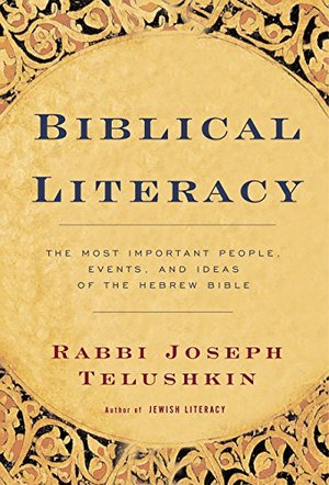 Biblical Literacy: The Most Important People, Events, and Ideas of the Hebrew Bible Biblical Literacy: The Most Important People, Events, and Ideas of the Hebrew Bible