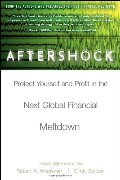 Aftershock : Protect Yourself and Profit in the Next Global Financial Meltdown Aftershock : Protect Yourself and Profit in the Next Global Financial Meltdown