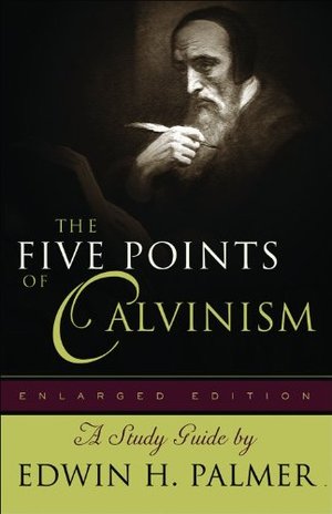 Five Points of Calvinism Five Points of Calvinism