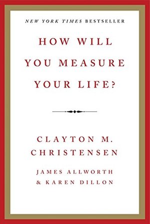 How Will You Measure Your Life? How Will You Measure Your Life?