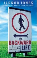 Backward Life: In Pursuit of an Uncommon Faith, The Backward Life: In Pursuit of an Uncommon Faith, The