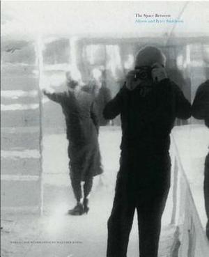 Alison and Peter Smithson: the Space Between Alison and Peter Smithson: the Space Between