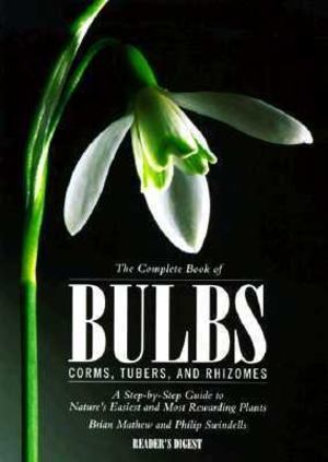 Complete Book of Bulbs, Corms, Tubers, and Rhizomes, The Complete Book of Bulbs, Corms, Tubers, and Rhizomes, The