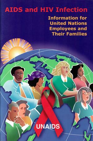 AIDS and HIV Infection: Information for United Nations employees and their families AIDS and HIV Infection: Information for United Nations employees and their families