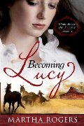 Becoming Lucy: Winds Across the Prairie Book 1 Becoming Lucy: Winds Across the Prairie Book 1