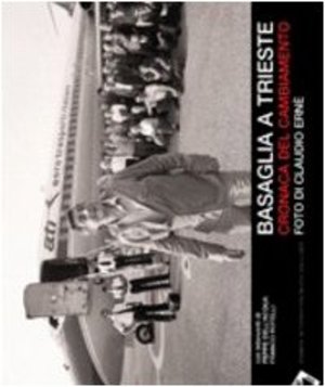 Basaglia a Trieste. Cronaca del cambiamento. Ediz. illustrata Basaglia a Trieste. Cronaca del cambiamento. Ediz. illustrata