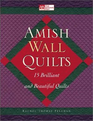 Amish Wall Quilts: 15 Brilliant and Beautiful Quilts (That Patchwork Place) Amish Wall Quilts: 15 Brilliant and Beautiful Quilts (That Patchwork Place)