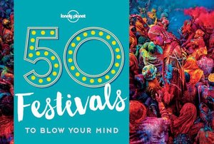 50 Festivals To Blow Your Mind (Lonely Planet) 50 Festivals To Blow Your Mind (Lonely Planet)