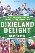 Dixieland Delight: A Football Season on the Road in the Southeastern Conference Dixieland Delight: A Football Season on the Road in the Southeastern Conference