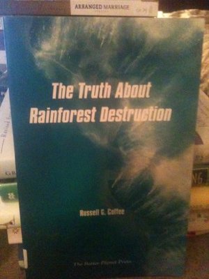 Truth About Rainforest Destruction, The Truth About Rainforest Destruction, The