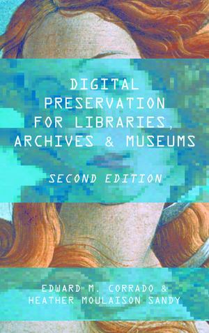 Digital Preservation for Libraries, Archives, and Museums Digital Preservation for Libraries, Archives, and Museums
