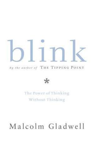 Blink: The Power of Thinking Without Thinking Blink: The Power of Thinking Without Thinking