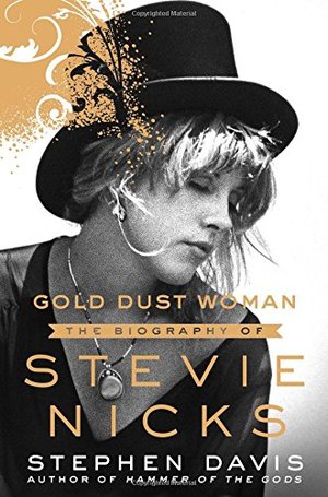 Gold Dust Woman: The Biography of Stevie Nicks Gold Dust Woman: The Biography of Stevie Nicks