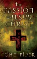 Passion of Jesus Christ: Fifty Reasons Why He Came to Die, The Passion of Jesus Christ: Fifty Reasons Why He Came to Die, The
