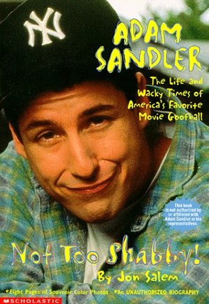 Adam Sandler Not Too Shabby: An Unauthorized Biography Adam Sandler Not Too Shabby: An Unauthorized Biography