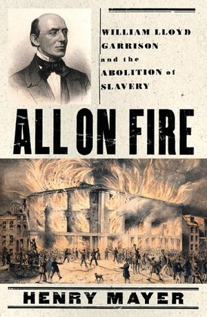 All on Fire: William Lloyd Garrison and the Abolition of Slavery All on Fire: William Lloyd Garrison and the Abolition of Slavery