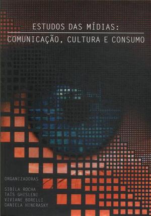 Estudos das Mídias: comunicação, cultura e consumo Estudos das Mídias: comunicação, cultura e consumo