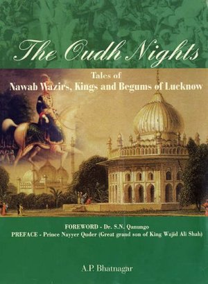 Oudh Nights: Tales of Nawaab Wazirs, Kings and Begums of Lucknow, The Oudh Nights: Tales of Nawaab Wazirs, Kings and Begums of Lucknow, The