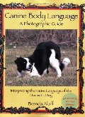 Canine Body Language: A Photographic Guide Interpreting the Native Language of the Domestic Dog Canine Body Language: A Photographic Guide Interpreting the Native Language of the Domestic Dog