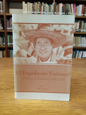 El expediente Fujimori: Peru y su presidente, 1990-2000 El expediente Fujimori: Peru y su presidente, 1990-2000