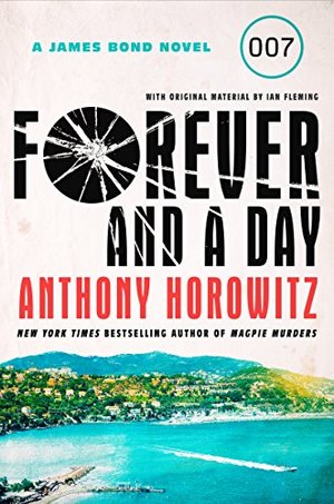 Forever and a Day: A James Bond Novel Forever and a Day: A James Bond Novel