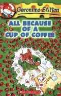 All Because of a Cup of Coffee: 10 (Geronimo Stilton - 10) All Because of a Cup of Coffee: 10 (Geronimo Stilton - 10)