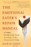 Emotional Eater's Repair Manual: A Practical Mind-Body-Spirit Guide for Putting an End to Overeating and Dieting, The Emotional Eater's Repair Manual: A Practical Mind-Body-Spirit Guide for Putting an End to Overeating and Dieting, The
