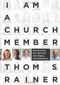 I Am a Church Member: Discovering the Attitude that Makes the Difference I Am a Church Member: Discovering the Attitude that Makes the Difference