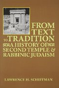 From Text to Tradition, A History of Second Temple and Rabbinic Judaism From Text to Tradition, A History of Second Temple and Rabbinic Judaism