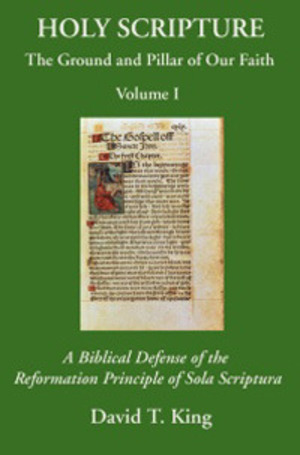 Biblical defense of the Reformation principle of sola scriptura, A Biblical defense of the Reformation principle of sola scriptura, A